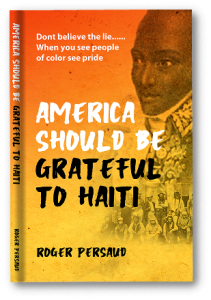 America Should Be Grateful to Haiti by Roger Persaud